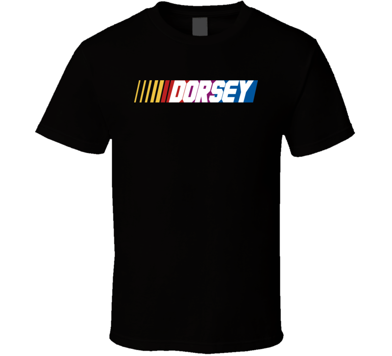 Dorsey Nascar Driver Custom Last Name Special T Shirt
