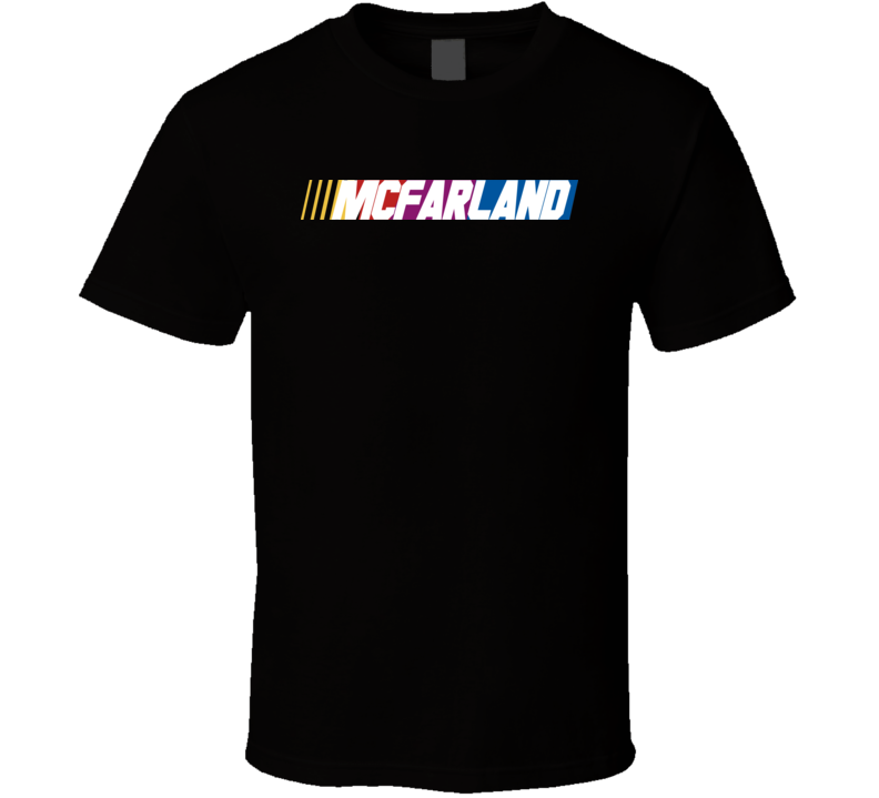 Mcfarland Nascar Driver Custom Last Name Special T Shirt