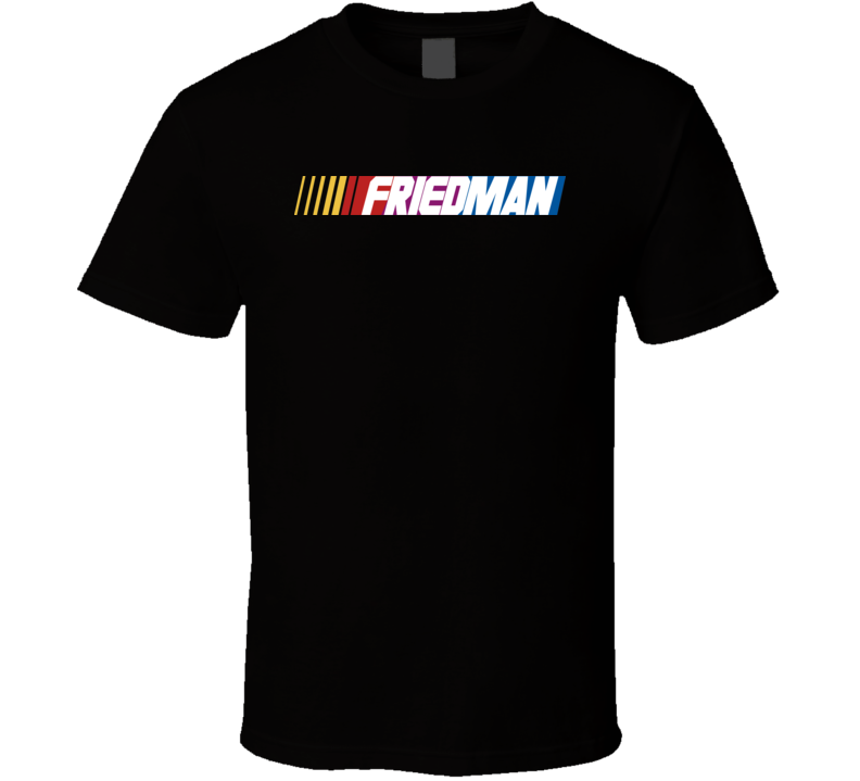 Friedman Nascar Driver Custom Last Name Special T Shirt