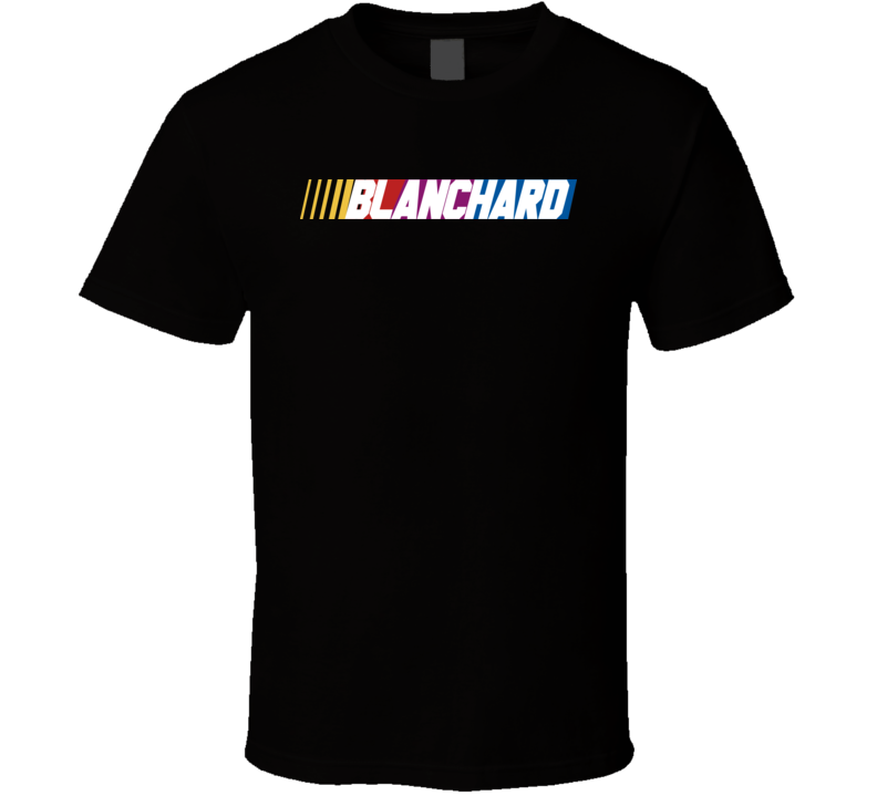 Blanchard Nascar Driver Custom Last Name Special T Shirt