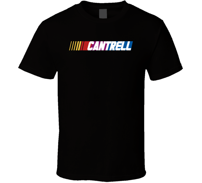 Cantrell Nascar Driver Custom Last Name Special T Shirt