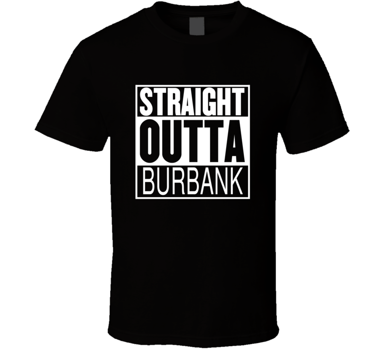 Straight Outta Burbank California Parody Movie T Shirt