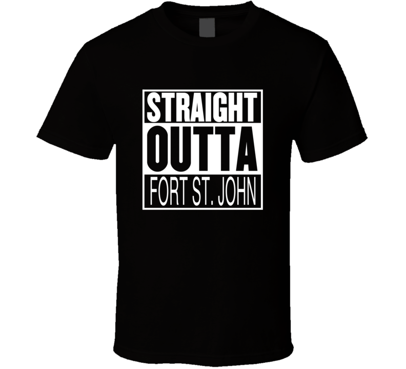 Straight Outta Fort St John British Columbia Parody Movie T Shirt
