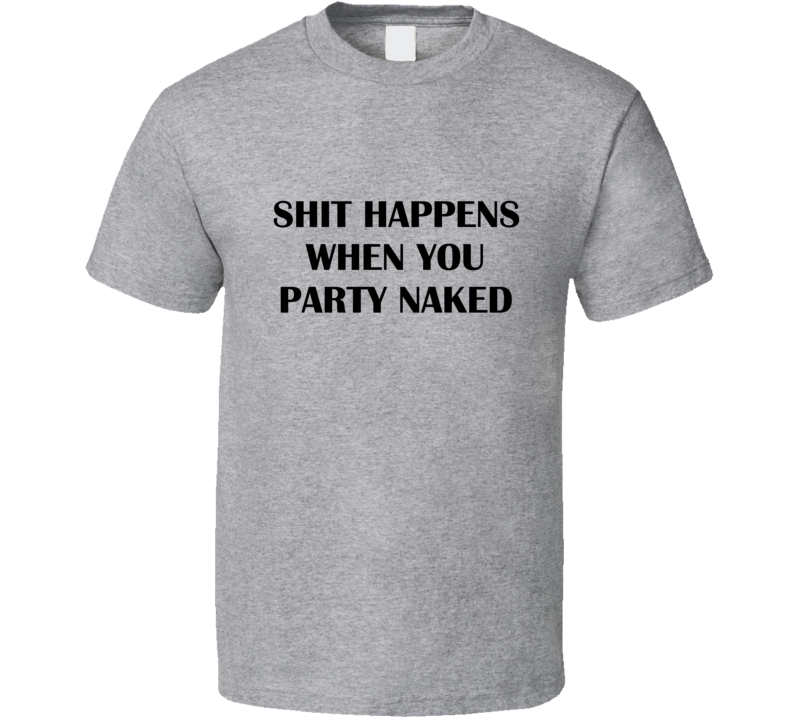 Shit Happens When You Party Naked Funny Bad Santa Quote T Shirt