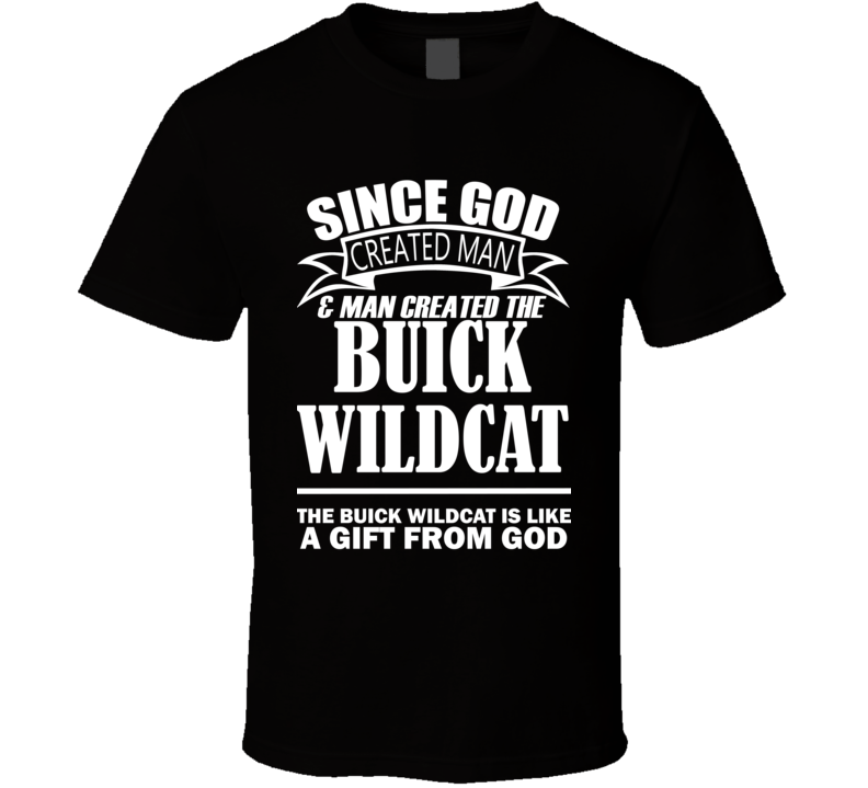 God Created Man And The Buick Wildcat Is A Gift T Shirt