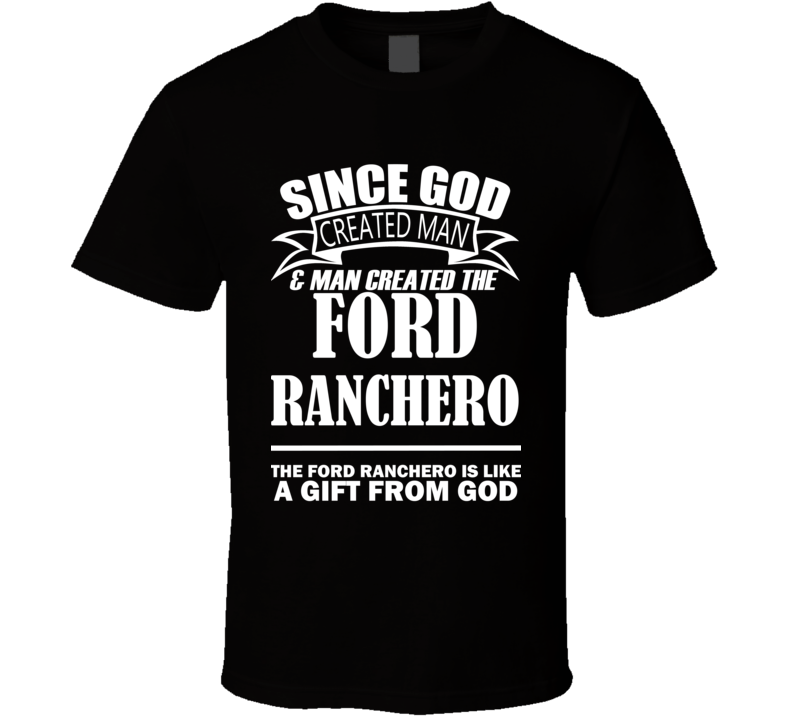 God Created Man And The Ford Ranchero Is A Gift T Shirt