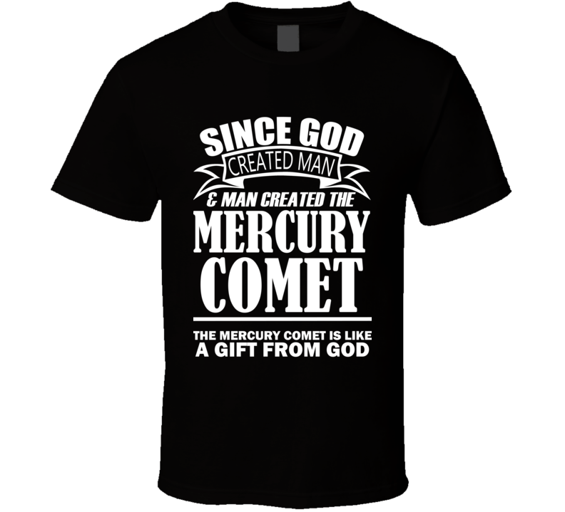 God Created Man And The Mercury Comet Is A Gift T Shirt