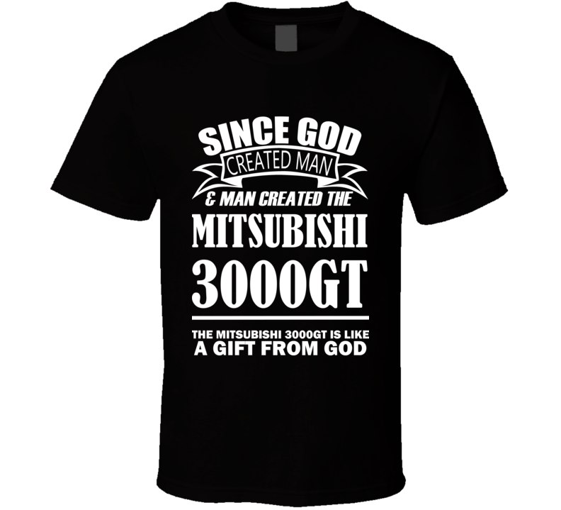 God Created Man And The Mitsubishi 3000GT Is A Gift T Shirt