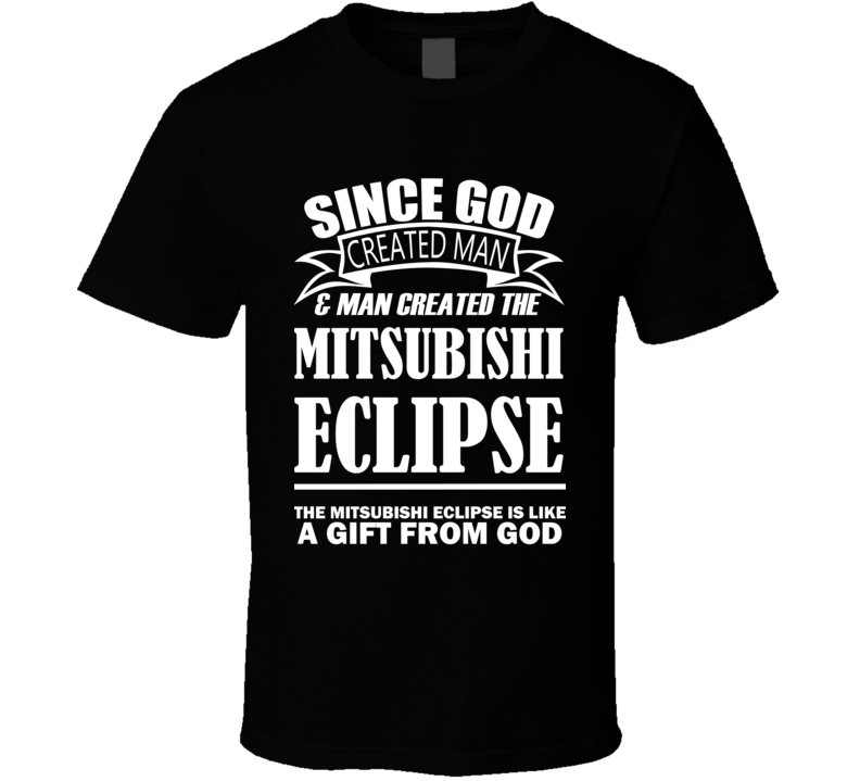 God Created Man And The Mitsubishi Eclipse Is A Gift T Shirt