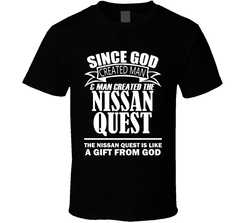 God Created Man And The Nissan Quest Is A Gift T Shirt
