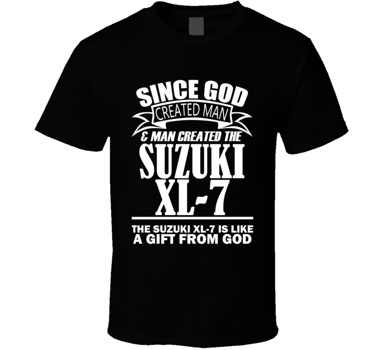 God Created Man And The Suzuki XL-7 Is A Gift T Shirt