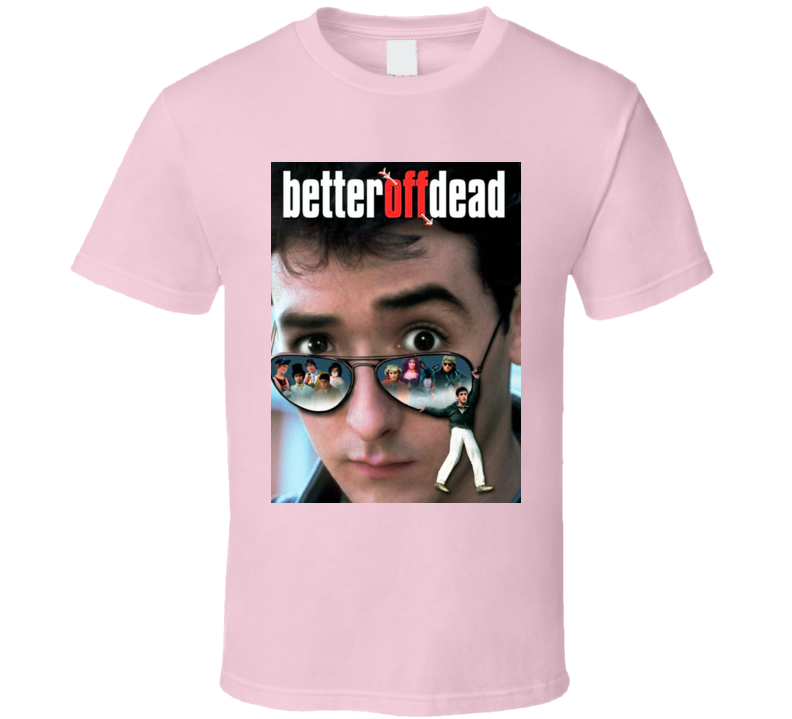 Better off Dead Classic Movie Poster Cool Vintage Gift T Shirt