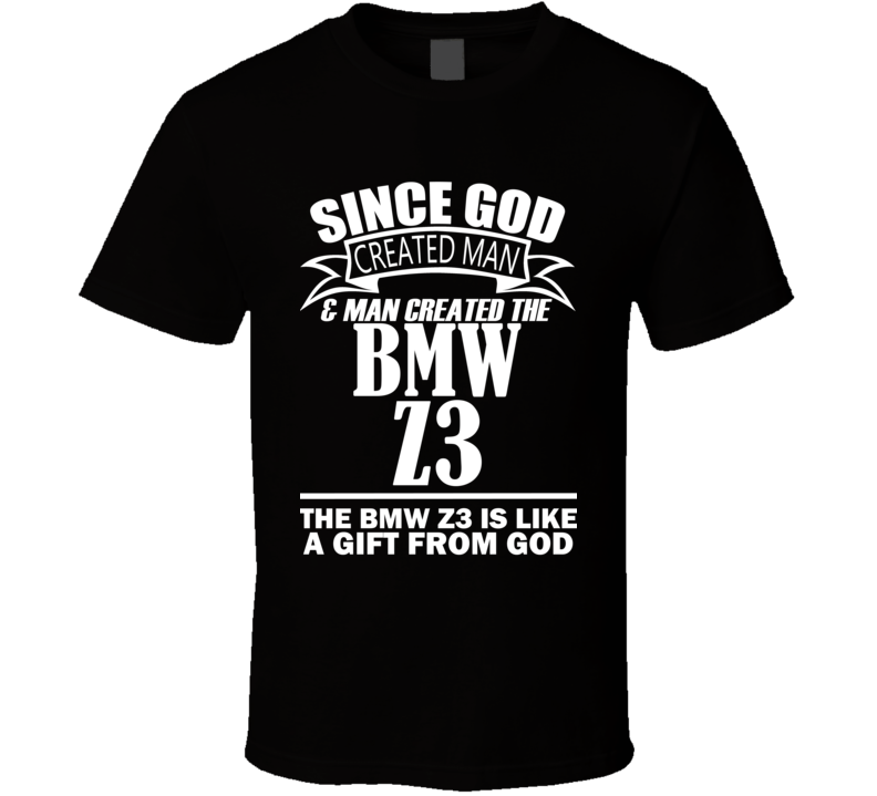 God Created Man And The BMW Z3 Is A Gift T Shirt