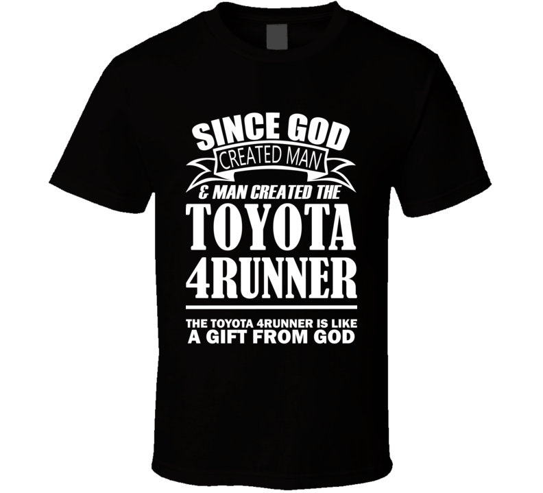 God Created Man And The Toyota 4Runner Is A Gift T Shirt