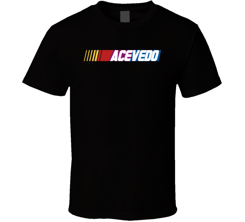 Acevedo Nascar Driver Custom Last Name Special T Shirt