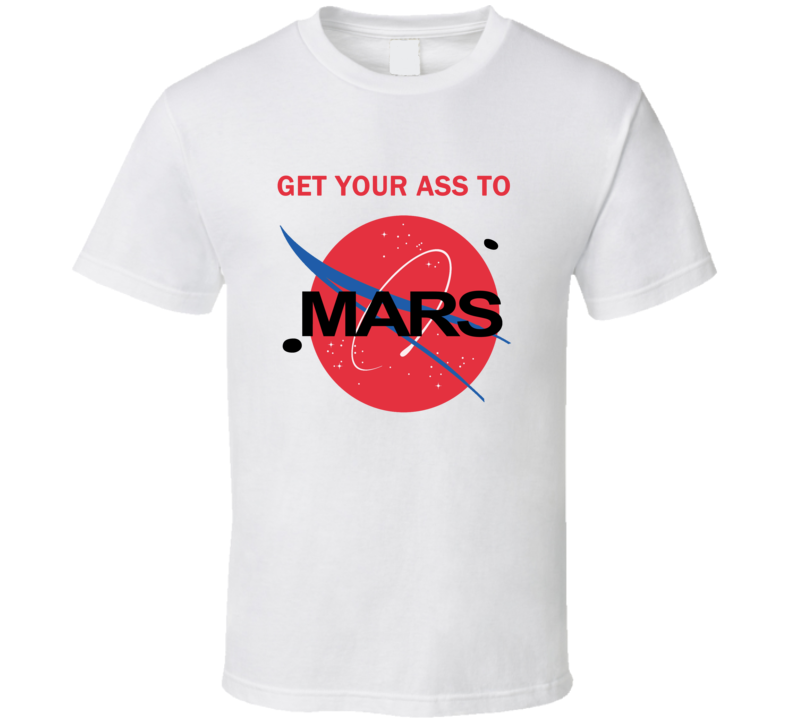 Get Your Ass To Mars NASA Buzz Space Travel Planetary Light Version T Shirt