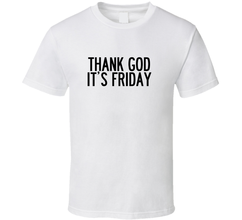 Thank God it's Friday T Shirt