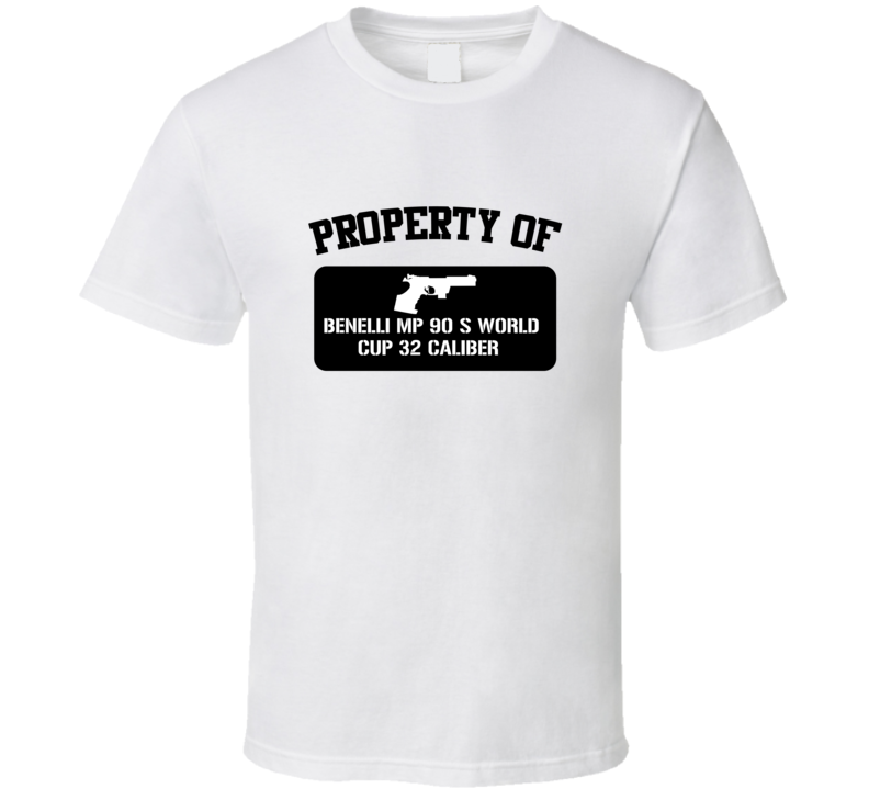 Property Of My Benelli Mp 90 S World Cup 32 Caliber   Pistol  T Shirt