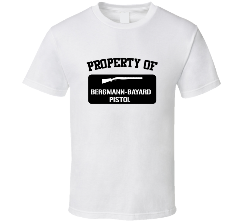 Property Of My Bergmannbayard Pistol   Pistol  T Shirt