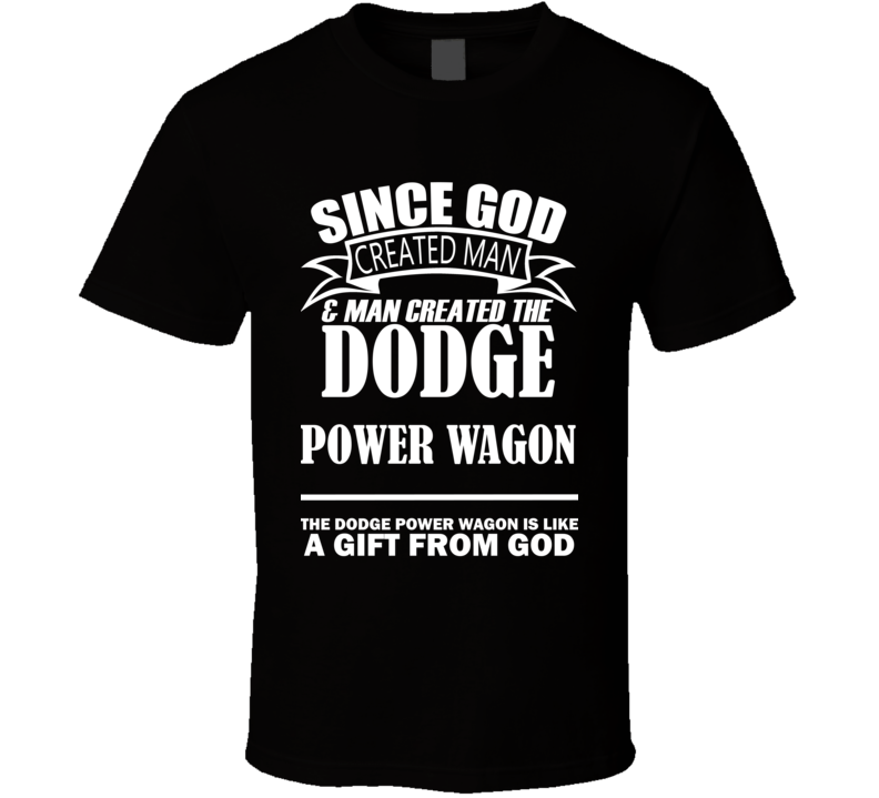 God Created Man And The Dodge Power Wagon Is A Gift T Shirt