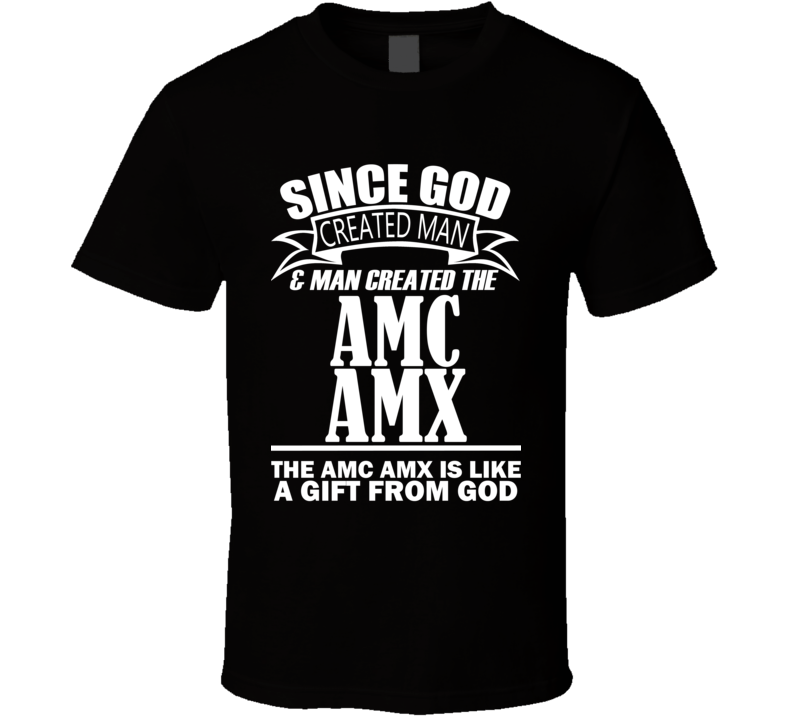 God Created Man And The AMC AMX Is A Gift T Shirt